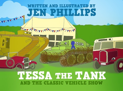 Book cover of “Tessa the Tank and the Classic Vehicle Show” by Jen Phillips. Foreground has an old-style car, First World War tank, Tetrarch tank, and an old bus. There is a large white tent with bunting in the background.