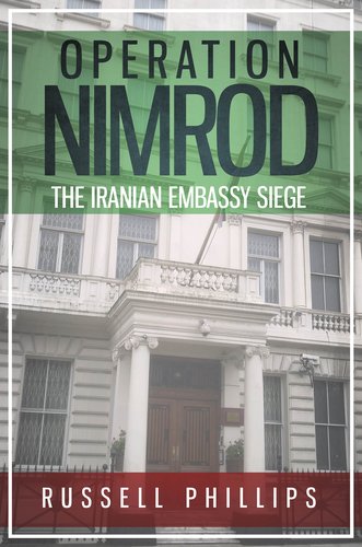 Operation Nimrod book cover. Background is a photo of the Iranian embassy in London. On a green band at the top, “Operation Nimrod The Iranian Embassy Siege”. On a red-brown band at the bottom, “Russell Phillips”