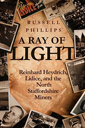 Book cover for A Ray of Light by Russell Phillips. Title and author name in centre. Montage of photos showing Heydrich, Lidice, etc around the edge.